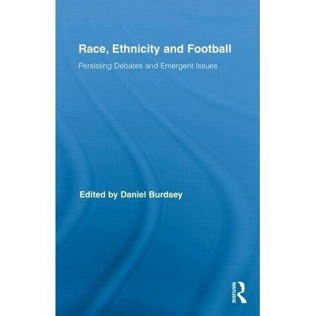 Routledge Research in Sport, Culture and Society: Race, Ethnicity and Football : Persisting Debates and Emergent Issues (Series #06) (Hardcover)