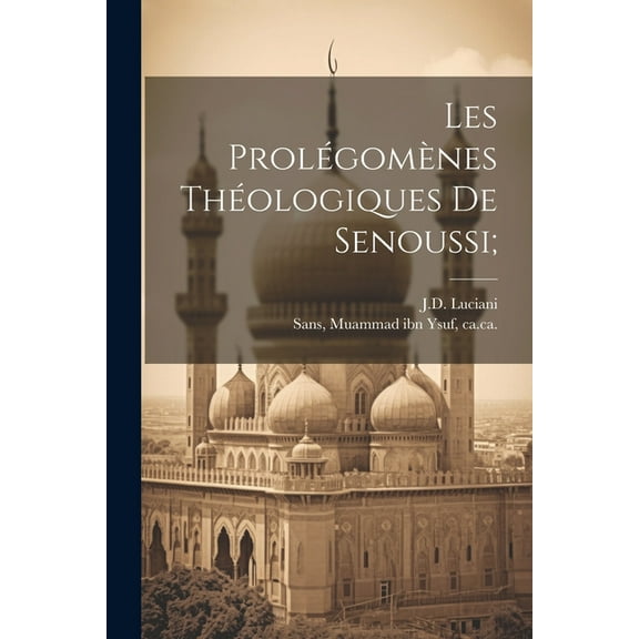 Les prolégomènes théologiques de Senoussi; (Paperback)