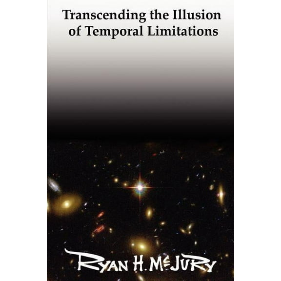 Transcending the Illusion of Temporal Limitations (Paperback)