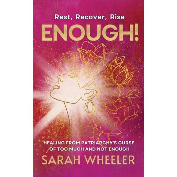 Enough! Healing from Patriarchy's Curse of Too Much and Not Enough, (Paperback)