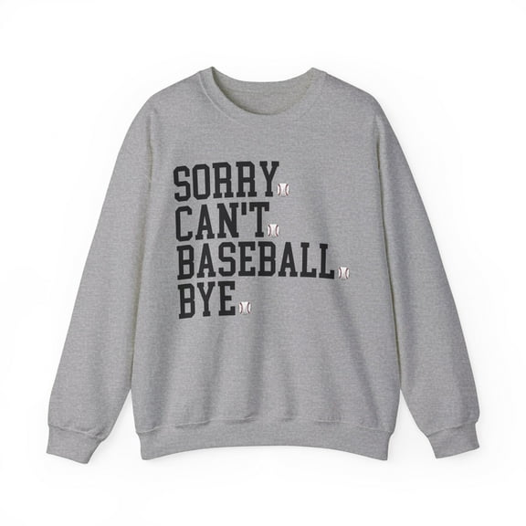 Sorry Can't Baseball Bye Sweatshirt Funny Baseball Shirt for Baseball Fans
