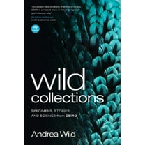 Wild Collections: Specimens, Stories and Science from Csiro, (Paperback)