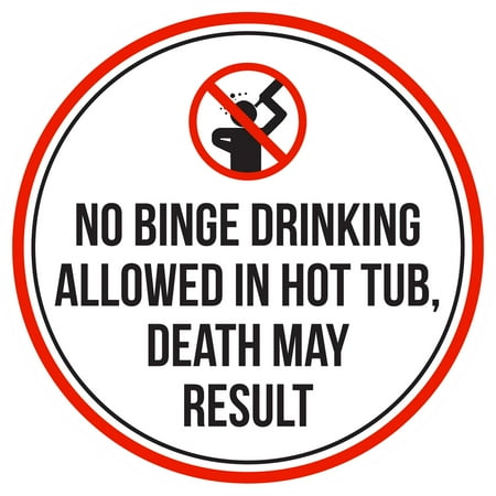 No Binge Drinking Allowed In Hot Tub, Death May Result Pool Spa Warning Round Sign - 12 (Best Way To Detox After Binge Drinking)