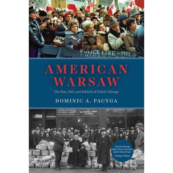 American Warsaw: The Rise, Fall, and Rebirth of Polish Chicago, (Paperback)