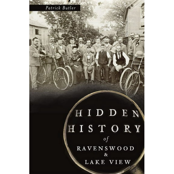 Hidden History Hidden History of Ravenswood and Lake View, (Paperback)