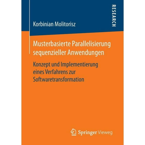 Musterbasierte Parallelisierung Sequenzieller Anwendungen: Konzept Und Implementierung Eines Verfahrens Zur Softwaretran, (Paperback)