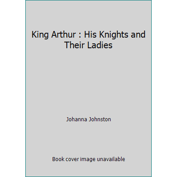 Pre-Owned King Arthur : His Knights and Their Ladies (Paperback) 0590300075 9780590300070