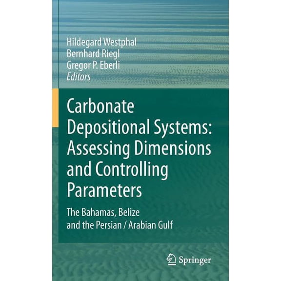 Carbonate Depositional Systems: Assessing Dimensions and Controlling Parameters: The Bahamas, Belize and the Persian/Ara, (Hardcover)