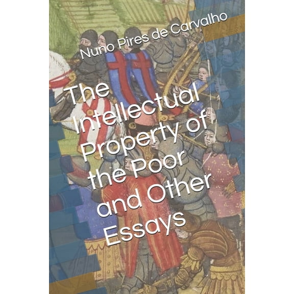 The Intellectual Property of the Poor and Other Essays on the Social and Economic Function of IP, (Paperback)