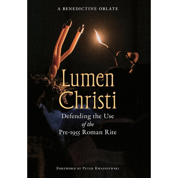 OS Justi Studies in Catholic Tradition Lumen Christi: Defending the Use of the Pre-1955 Roman Rite, Book 16, (Hardcover)
