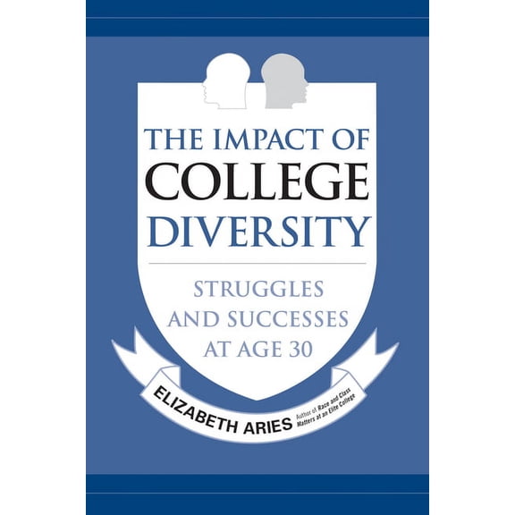 The Impact of College Diversity: Struggles and Successes at Age 30, (Paperback)