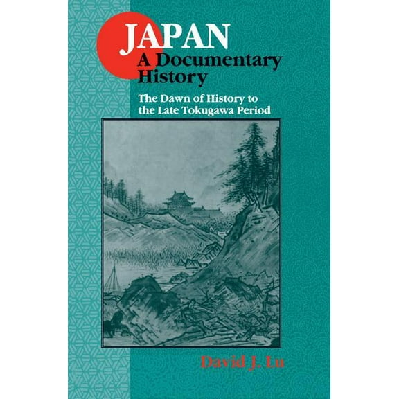 Japan - A Documentary History Japan: A Documentary History: v. 1: The Dawn of History to the Late Eighteenth Century: A Documentary History, Book I, (Hardcover)