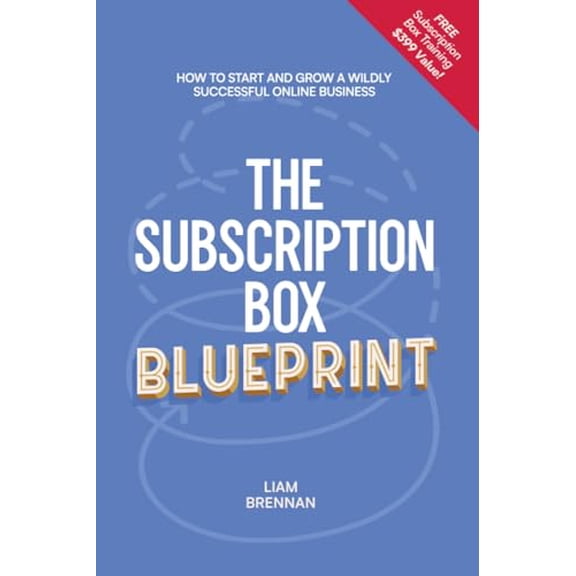 Pre-Owned The Subscription Box Blueprint: How To Start And Grow A Wildly Successful Online Business