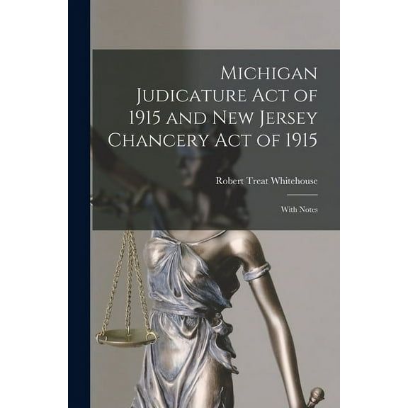 Michigan Judicature Act of 1915 and New Jersey Chancery Act of 1915: With Notes (Paperback)
