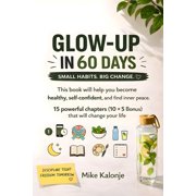 Glow Up in 60 Days: Small Habits. Big Change, (Paperback)