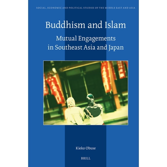 Social, Economic and Political Studies o Buddhism and Islam: Mutual Engagements in Southeast Asia and Japan, Book 134, (Hardcover)