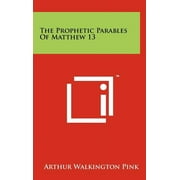 The Prophetic Parables Of Matthew 13 (Hardcover)