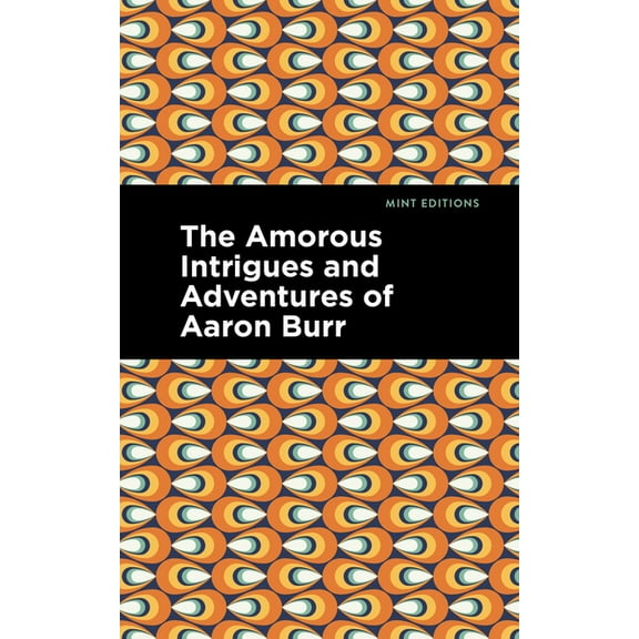 Mint Editions (Reading Pleasure) The Amorous Intrigues and Adventures of Aaron Burr, (Paperback)