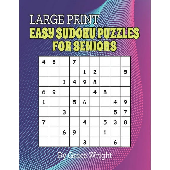 Large Print Easy Sudoku Puzzles for Seniors: Sudoku Puzzles for Retirees, Grandma, Grandpa; Brain Workout; Easy Sudoku Level for Beginners; Unique Ret