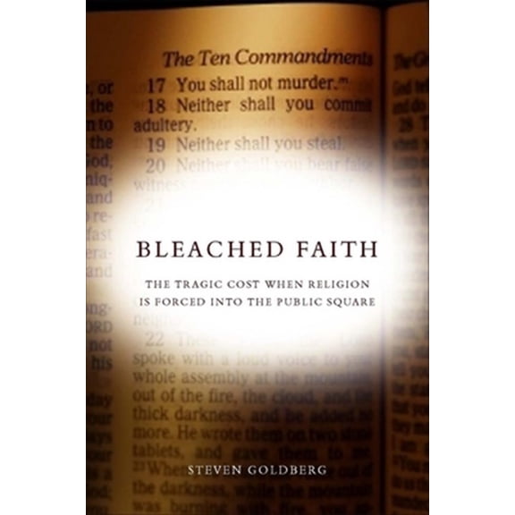 Pre-Owned Bleached Faith : The Tragic Cost When Religion Is Forced into the Public Square (Hardcover)