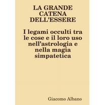 LA GRANDE CATENA DELL?ESSERE I legami occulti tra le cose e il loro uso nell?astrologia e nella magia simpatetica, (Paperback)