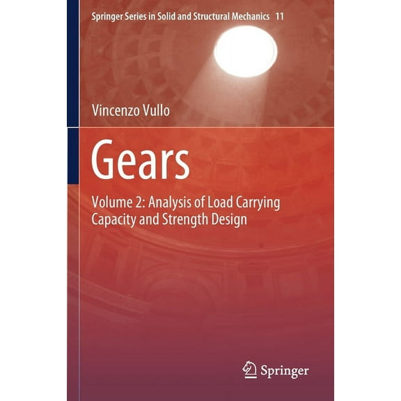 Springer Solid and Structural Mechanics Gears: Volume 2: Analysis of Load Carrying Capacity and Strength Design, Book 11, (Paperback)