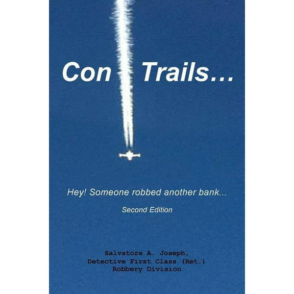 Con Trails...: Hey! Someone Robbed Another Bank... (Paperback) by Salvatore A Joseph