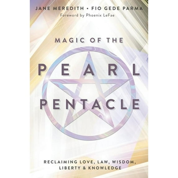 Pre-Owned Magic of the Pearl Pentacle: Reclaiming Love, Law, Wisdom, Liberty & Knowledge (Paperback) 0738777307 9780738777306