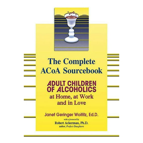 The Complete ACOA Sourcebook: Adult Children of Alcoholics at Home, at Work and in Love, (Paperback)