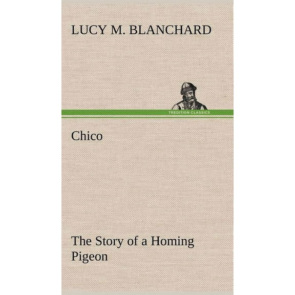Chico: the Story of a Homing Pigeon (Hardcover)