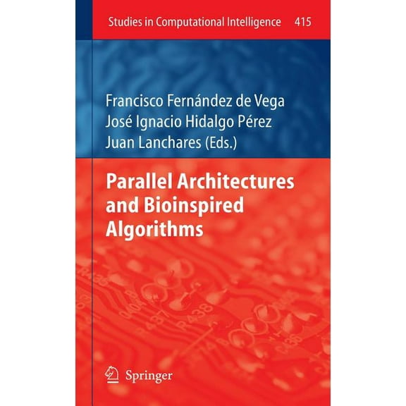 Studies in Computational Intelligence Parallel Architectures and Bioinspired Algorithms, Book 415, (Hardcover)