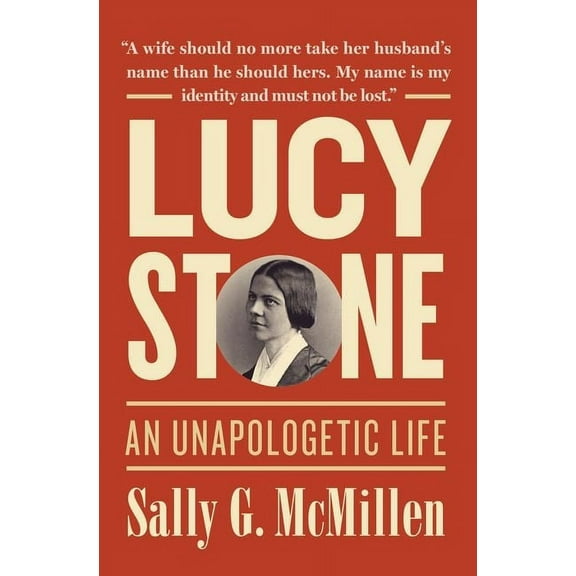 Lucy Stone: An Unapologetic Life, (Hardcover)