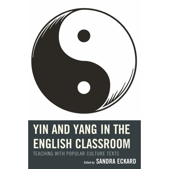 Yin and Yang in the English Classroom: Teaching with Popular Culture Texts, (Hardcover)