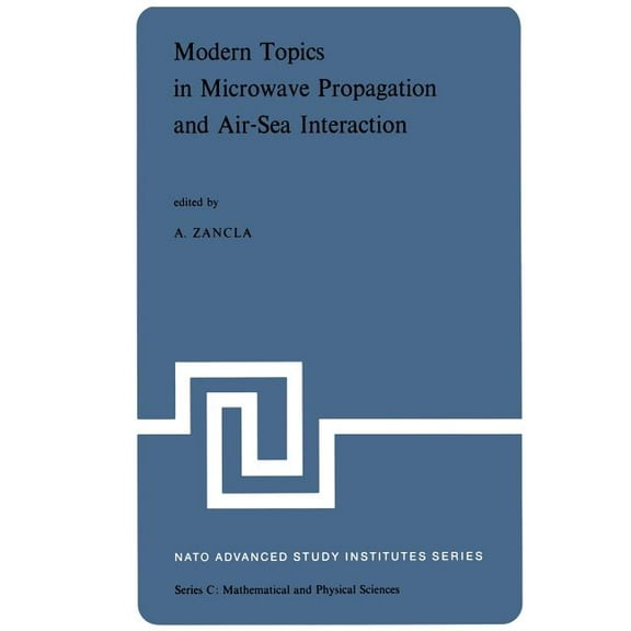NATO Science Series C: Modern Topics in Microwave Propagation and Air-Sea Interaction: Proceedings of the NATO Advanced Study Institute Held at, Book 5, (Paperback)
