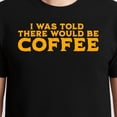 thumbnail image 3 of I Was Told There Would Be Coffee T-Shirt – Work Humor Theme – Unisex Office Wear, 3 of 6