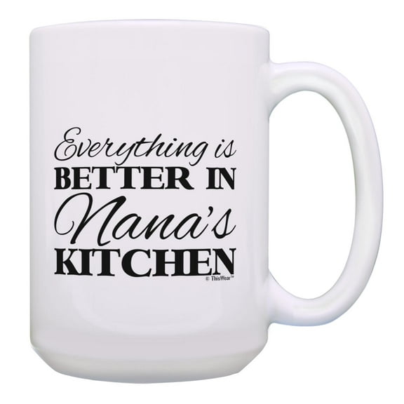 ThisWear Nana Appreciation Gift for Nana Everything Is Better in Nana's Kitchen Ceramic 15oz Coffee Mug