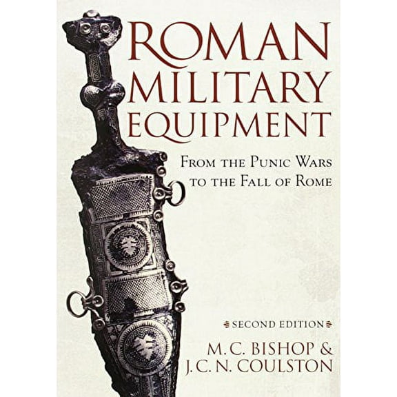 Roman Military Equipment from the Punic Wars to the Fall of