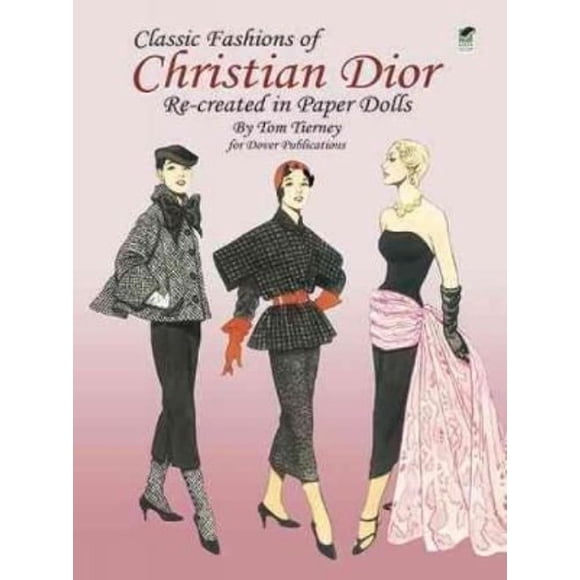 Classic Fashions of Christian Dior Recreated in Paper Dolls By Tierney, Tom