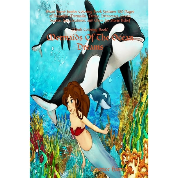 Download Mermaids Of The Ocean Dreams Giant Super Jumbo Coloring Book Features 100 Pages Of Beautiful Mermaids