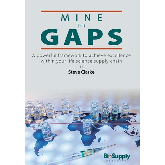 Mine The Gaps: A powerful framework to achieve excellence within your life science supply chain (Hardcover)
