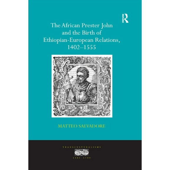 Transculturalisms, 1400-1700 The African Prester John and the Birth of Ethiopian-European Relations, 1402-1555, (Paperback)
