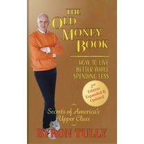 The Old Money Book: How to Live Better While Spending Less: How to Live, (Paperback)