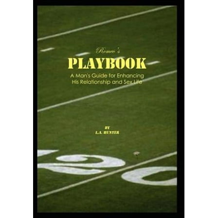 Romeo's Playbook: A Man's Guide for Enhancing His Relationship and Sex Life (Hardcover)
