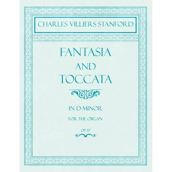 Fantasia and Toccata - In D-Minor for the Organ - Op.57 (Paperback)