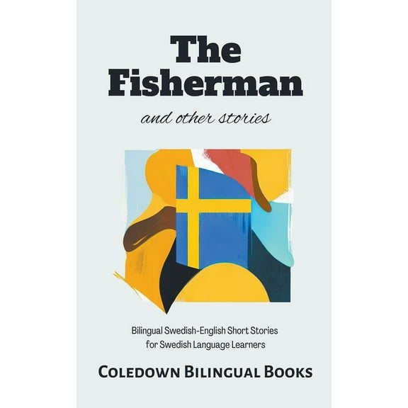 The Fisherman and Other Stories: Bilingual Swedish-English Short Stories for Swedish Language Learners, (Paperback)