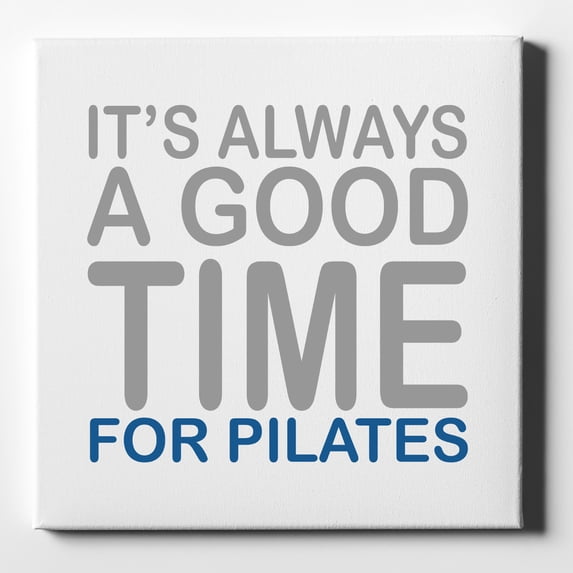 It's Always a Good Time for Pilates - 10" x 10" - Decorative Canvas Wall Art - White Edge - 5/8" Gallery Wrapped