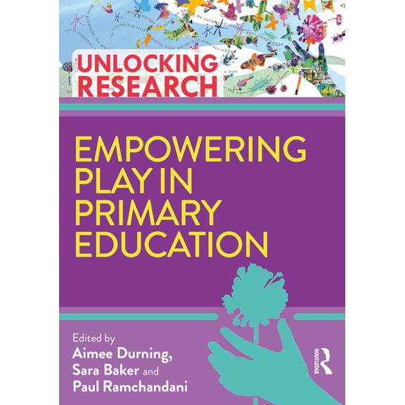 Unlocking Research Empowering Play in Primary Education, (Paperback)