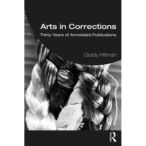 Routledge Frontiers of Criminal Justice Arts in Corrections: Thirty Years of Annotated Publications, (Paperback)