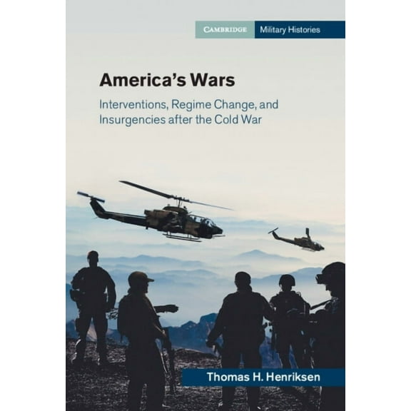 Cambridge Military Histories America's Wars: Interventions, Regime Change, and Insurgencies After the Cold War, (Hardcover)
