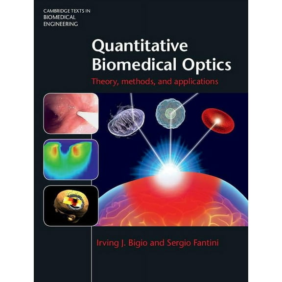 Cambridge Texts in Biomedical Engineerin Quantitative Biomedical Optics: Theory, Methods, and Applications, (Hardcover)